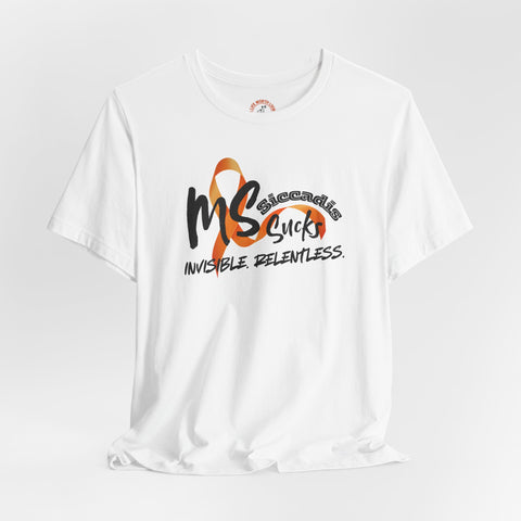 SICCADIS - MS Sucks - Invisible. Relentless. | Invisible Illness Tee