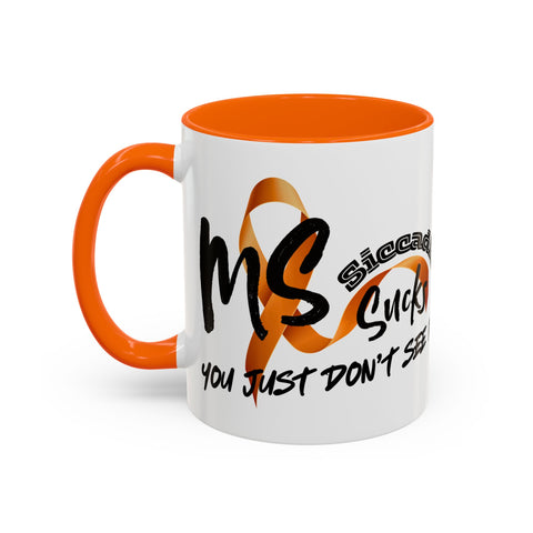 SICCADIS - MS Sucks - You Just Don't See It - Coffee Mug 11oz