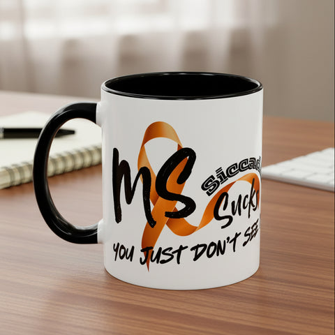 SICCADIS - MS Sucks - You Just Don't See It - Coffee Mug 11oz