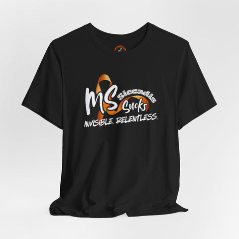 SICCADIS - MS Sucks - Invisible. Relentless. | Invisible Illness Tee