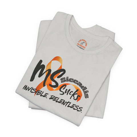 SICCADIS - MS Sucks - Invisible. Relentless. | Invisible Illness Tee