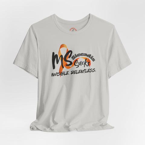SICCADIS - MS Sucks - Invisible. Relentless. | Invisible Illness Tee