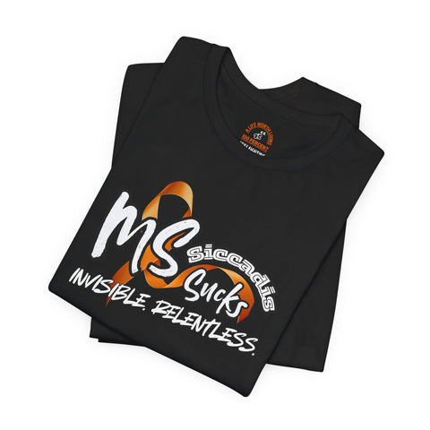 SICCADIS - MS Sucks - Invisible. Relentless. | Invisible Illness Tee